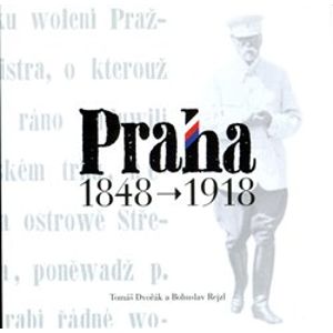 Praha 1848 - 1918 - Tomáš Dvořák, Bohuslav Rejzl