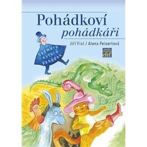 Pohádkoví pohádkáři. Sedmero autorů pohádek - Jiří Fixl, Alena Peisertová