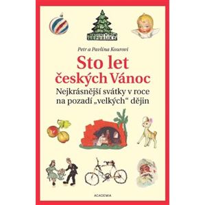 Sto let českých Vánoc. Nejkrásnější svátky v roce na pozadí „velkých“ dějin - Petr Koura, Pavlína Kourová