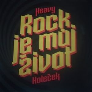 Rock je můj život - Zdeněk Heavy Holeček