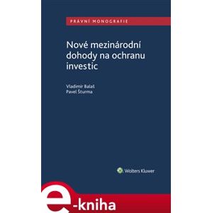 Nové mezinárodní dohody na ochranu investic - Vladimír Balaš, Pavel Šturma