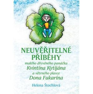 Neuvěřitelné příběhy. malého dřevěného panáčka Kvintína Kytijána a větrného plavce Dona Fukarína - Helena Štochlová