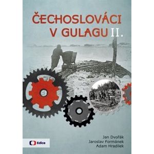Čechoslováci v Gulagu II. - Jan Dvořák, Adam Hradilek, Jaroslav Formánek