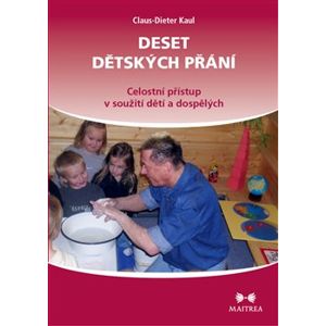 Deset dětských přání. Celostní přístup v soužití dětí a dospělých - Claus-Dieter Kaul