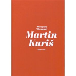 Martin Kuriš – Monografie/Monograph 1993-2017 - Martin Kuriš
