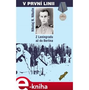 V první linii. Z Leningradu až do Berlína - Nikolja N. Nikulin e-kniha