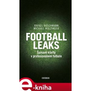 Football Leaks. Špinavé kšefty v profesionálním fotbale - Michael Wulzinger, Rafael Buschmann