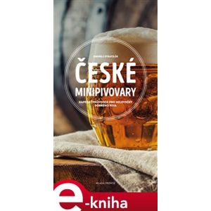 České minipivovary. Kapesní průvodce pro milovníky dobrého piva - Ondřej Stratilík e-kniha