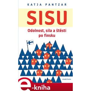 Sisu. Odolnost, síla a štěstí po finsku - Katja Pantzar