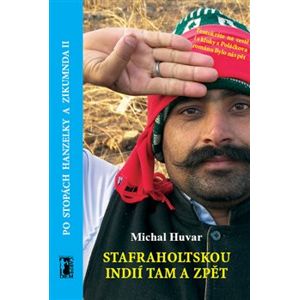 Stafraholtskou Indií tam a zpět. Po stopách Hanzelky a Zikmunda II - Michal Huvar