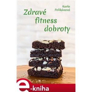Zdravé fitness dobroty - Karla Pelikánová
