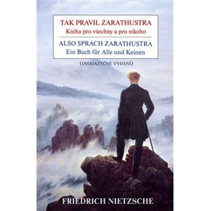 Tak pravil Zarathustra / Also sprach Zarathustra. Kniha pro všechny a pro nikoho / Ein Buch für Alle und Keinen - Friedrich Nietzsche