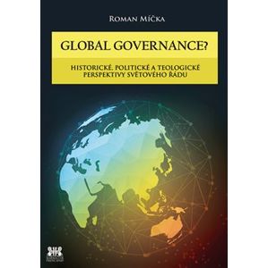 Global governance?. Historické, politické a teologické - Roman Míčka