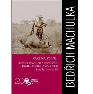 Zase na stopě.... edice cestovních a loveckých deníků Bedřicha Machulky - Bedřich Machulka