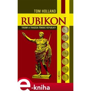 Rubikon. Triumf a tragédie římské republiky - Tom Holland e-kniha