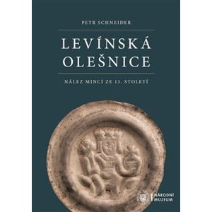 Levínská Olešnice. Nález mincí ze 13. století - Petr Schneider, Marek Fikrle, Roman Zaoral, Jiří Militký