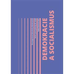 Demokracie a socialismus. Dva programové dokumenty demokratické levice z první poloviny 20. století