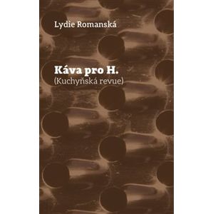 Káva pro H.. Kuchyňská revue - Lydie Romanská