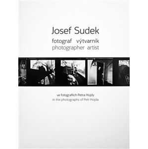 Josef Sudek - fotograf výtvarník - Petr Hojda, Petr Helbich, Karel Koutský, Josef Moucha