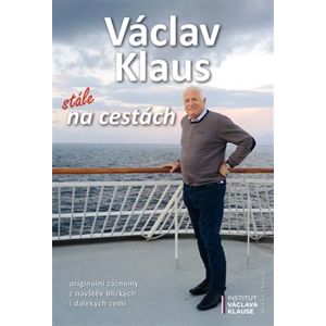 Václav Klaus: stále na cestách. Originální záznamy z návštěv blízkých i dalekých zemí - Václav Klaus