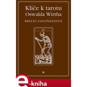 Klíče k tarotu Oswalda Wirtha - Régine Brzesc-Colognesová e-kniha