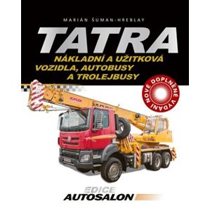 Tatra - nákladní a užitková vozidla, autobusy a trolejbusy. Nové doplněné vydání - Marián Šuman-Hreblay
