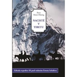 Nacisté v Tibetu. Záhada expedice SS pod vedením Ernsta Schäfera - Peter Meier-Hüsing