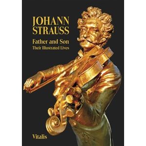 Johann Strauss (anglická verze). Father and Son. Their Illustrated Lives - Juliana Weitlaner