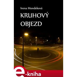 Kruhový objezd - Irena Mondeková e-kniha