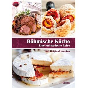 Böhmische Küche. Eine kulinarische Reise mit Originalrezepten - Harald Salfellner