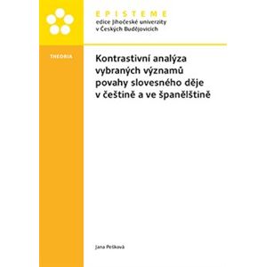 Kontrastivní analýza vybraných významů povahy slovesného děje v češtině a ve španělštině - Jana Pešková