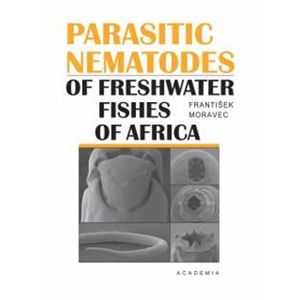 Parasitic Nematodes. of Freshwater Fishes of Africa - František Moravec