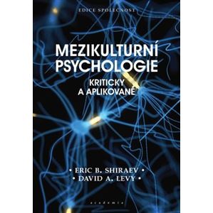Mezikulturní psychologie. Kriticky a aplikovaně - Eric B. Shiraev, David A. Levy