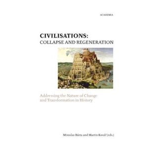Civilisations: Collapse and Regeneration. Rise, Fall and Transformation in History