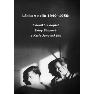 Láska v exilu 1949–1950. Z deníků a dopisů Sylvy Šimsové a Karla Janovického. - Sylva Šimsová