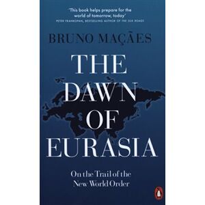 The Dawn of Eurasia: On the Trail of the New World Order - Bruno Macaes