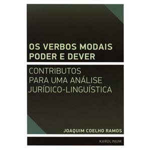 Os verbos modais poder e dever. contributos para uma análise jurídico-linguística - Joaquim José de Sousa Coelho Ramos