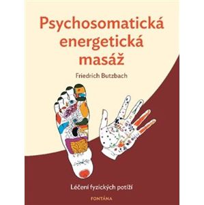 Psychosomatická energetická masáž. Léčení fyzických potíží - Friedrich Butzbach