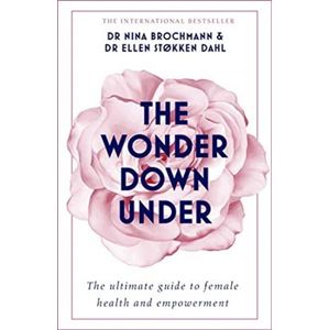 Wonder Down Under. The ultimate guide to female health and empowerment - Nina Brochmann, Ellen Stokken Dahl