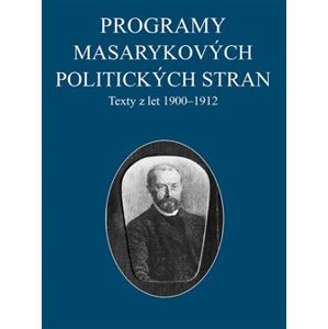 Programy Masarykových politických stran. Texty z let 1900–1912