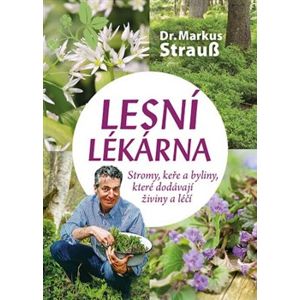 Lesní lékárna. Stromy, keře a byliny, které dodávají živiny a léčí - Markus Strauß