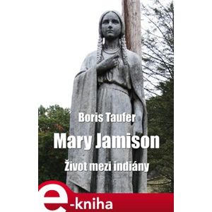 Mary Jamison. Život mezi indiány - Boris Taufer