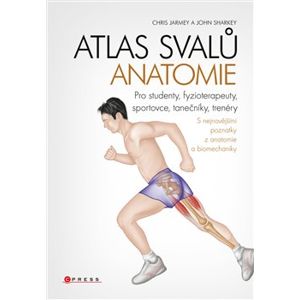 Atlas svalů - anatomie. Pro studenty, fyzioterapeuty, sportovce, tanečníky, trenéry - John Sharkey, Chris Jarmey