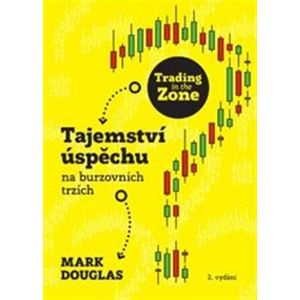 Trading in the Zone. Tajemství úspěchu na burzovních trzích - Mark Douglas