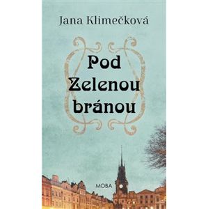 Pod Zelenou branou - Jana Klimečková