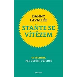 Staňte se vítězem. 40 technik pro úspěch v životě - Danny Lavallée