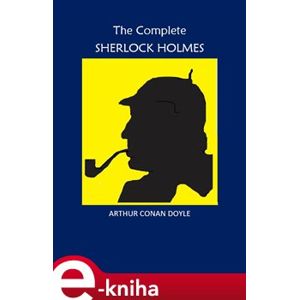 The Complete Sherlock Holmes - Arthur Conan Doyle e-kniha