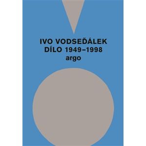 Ivo Vodseďálek: Dílo 1949 - 1998 - Ivo Vodseďálek