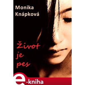 Život je pes - Monika Knápková