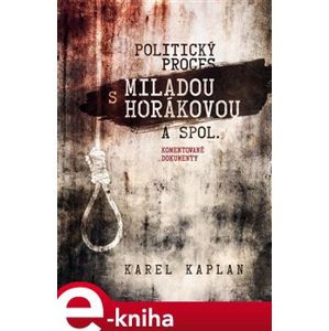 Politický proces s Miladou Horákovou a spol.. Komentované dokumenty - Karel Kaplan e-kniha